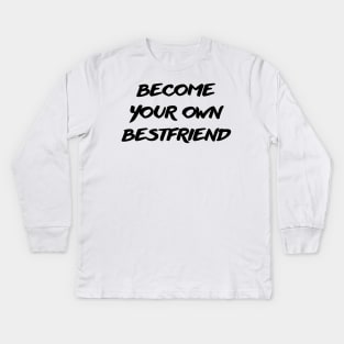 become your own bestfriend Kids Long Sleeve T-Shirt